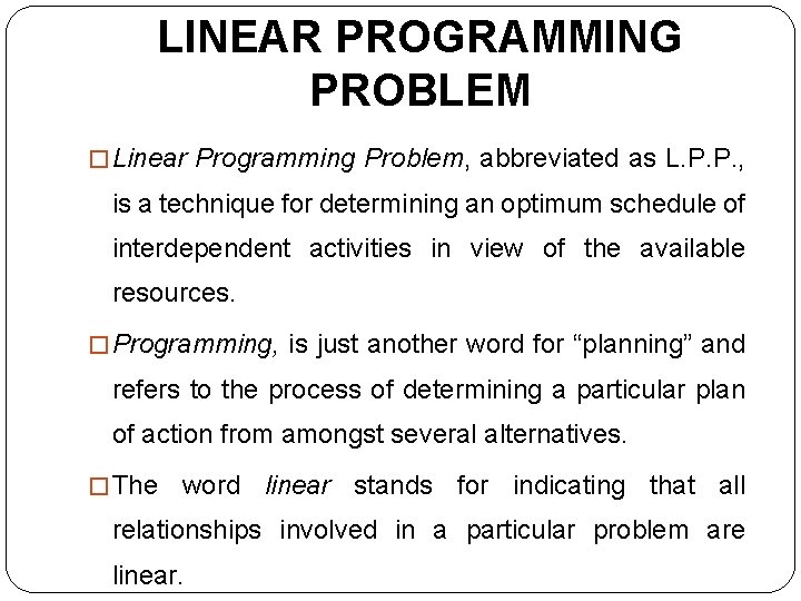 LINEAR PROGRAMMING PROBLEM � Linear Programming Problem, abbreviated as L. P. P. , is