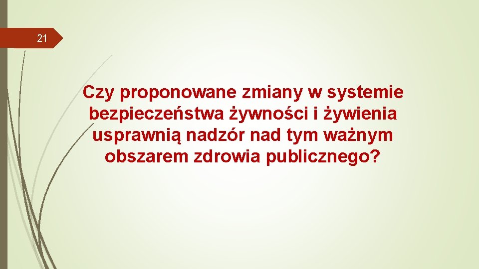 21 Czy proponowane zmiany w systemie bezpieczeństwa żywności i żywienia usprawnią nadzór nad tym