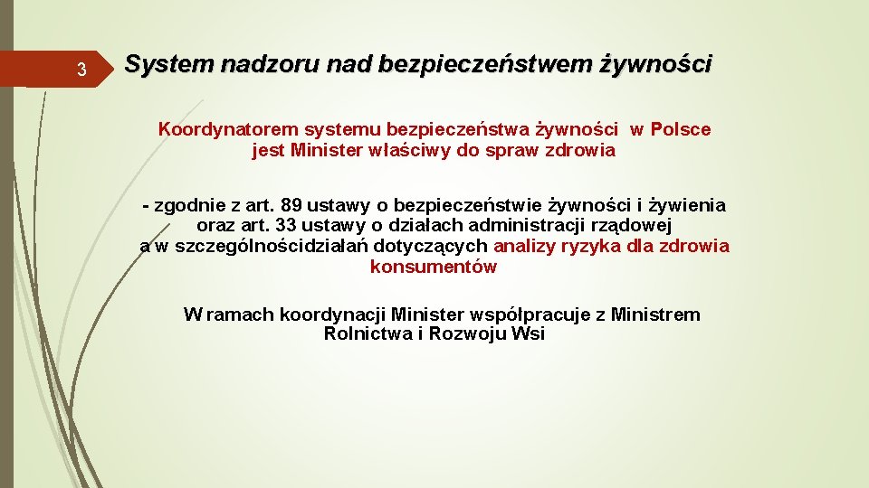 3 System nadzoru nad bezpieczeństwem żywności Koordynatorem systemu bezpieczeństwa żywności w Polsce jest Minister