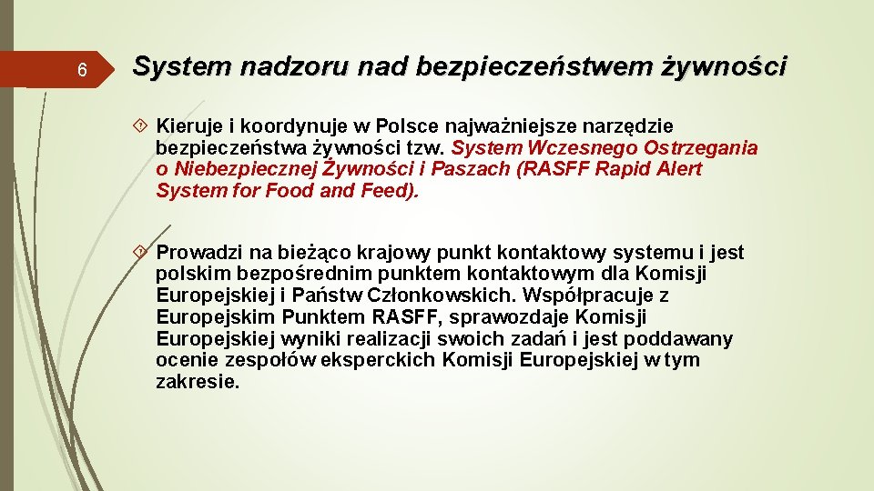 6 System nadzoru nad bezpieczeństwem żywności Kieruje i koordynuje w Polsce najważniejsze narzędzie bezpieczeństwa