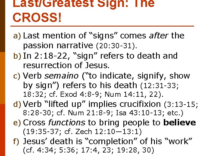 Last/Greatest Sign: The CROSS! a) Last mention of “signs” comes after the passion narrative