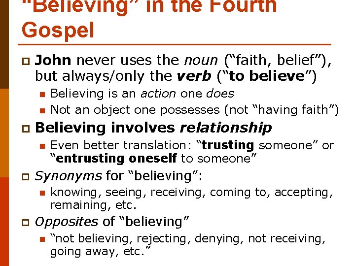 “Believing” in the Fourth Gospel p John never uses the noun (“faith, belief”), but