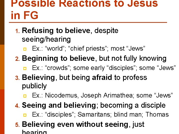 Possible Reactions to Jesus in FG 1. Refusing to believe, despite seeing/hearing p 2.