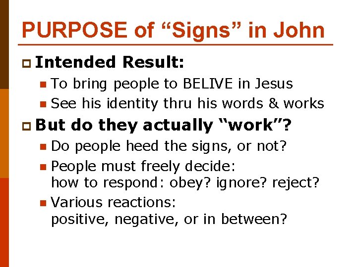 PURPOSE of “Signs” in John p Intended Result: To bring people to BELIVE in