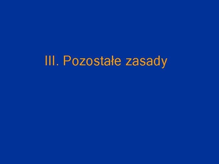 III. Pozostałe zasady 