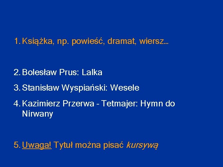 1. Książka, np. powieść, dramat, wiersz… 2. Bolesław Prus: Lalka 3. Stanisław Wyspiański: Wesele