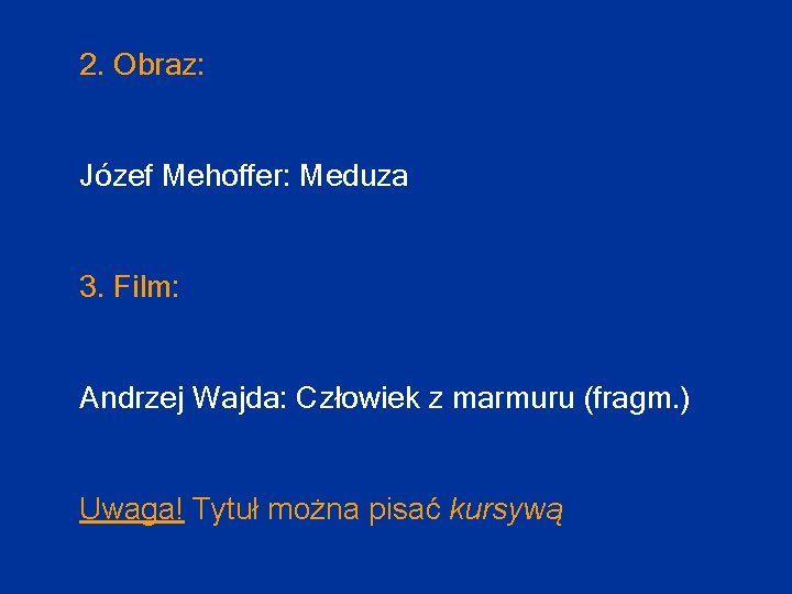 2. Obraz: Józef Mehoffer: Meduza 3. Film: Andrzej Wajda: Człowiek z marmuru (fragm. )