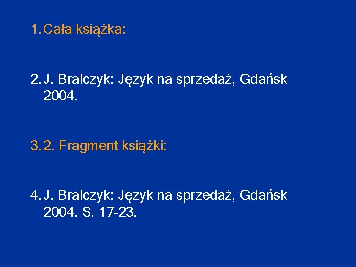 1. Cała książka: 2. J. Bralczyk: Język na sprzedaż, Gdańsk 2004. 3. 2. Fragment