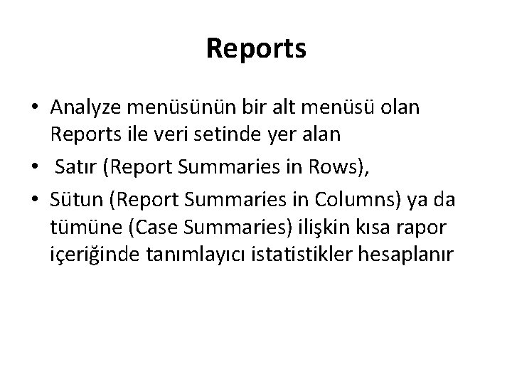 Reports • Analyze menüsünün bir alt menüsü olan Reports ile veri setinde yer alan