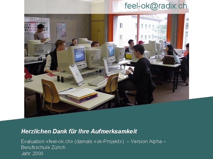 feel-ok@radix. ch Herzlichen Dank für Ihre Aufmerksamkeit Evaluation «feel-ok. ch» (damals «ok-Projekt» ) –