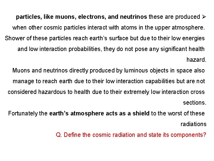 particles, like muons, electrons, and neutrinos these are produced Ø when other cosmic particles