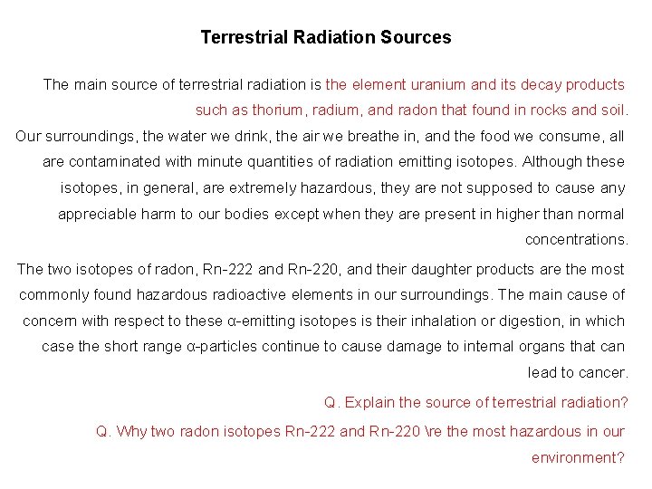 Terrestrial Radiation Sources The main source of terrestrial radiation is the element uranium and