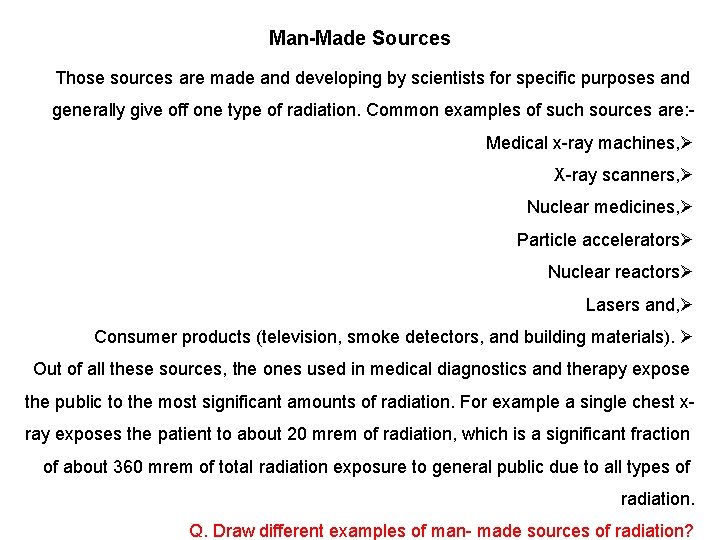 Man-Made Sources Those sources are made and developing by scientists for specific purposes and