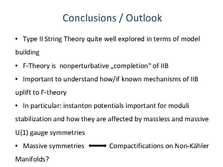 Conclusions / Outlook • Type II String Theory quite well explored in terms of