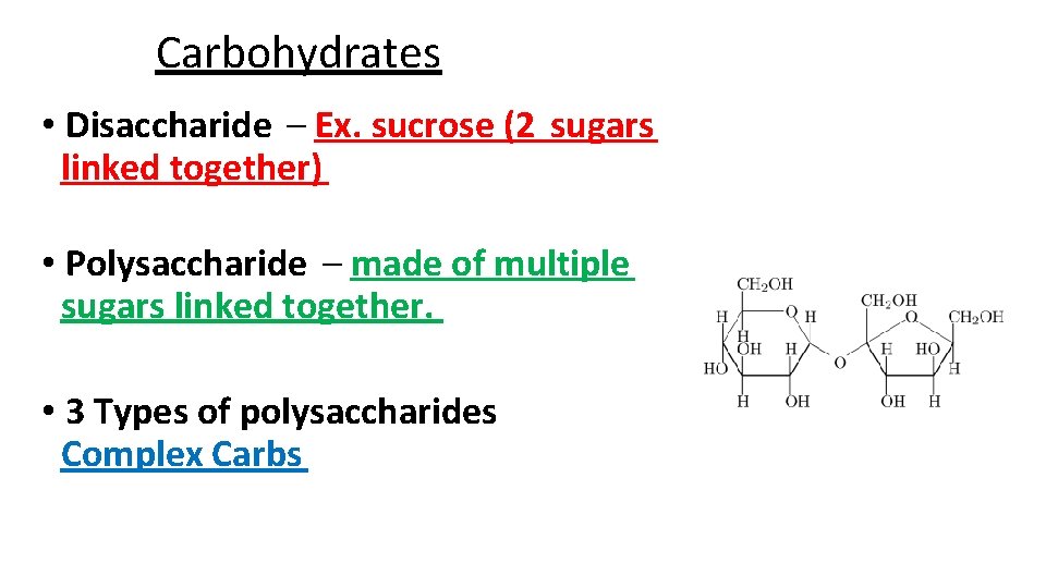Carbohydrates • Disaccharide – Ex. sucrose (2 sugars linked together) • Polysaccharide – made