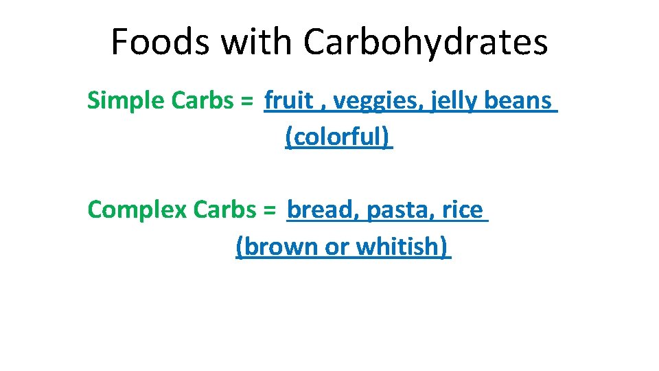 Foods with Carbohydrates Simple Carbs = fruit , veggies, jelly beans (colorful) Complex Carbs