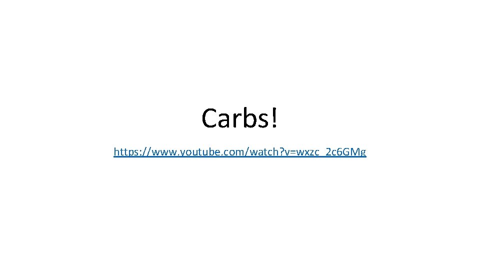 Carbs! https: //www. youtube. com/watch? v=wxzc_2 c 6 GMg 