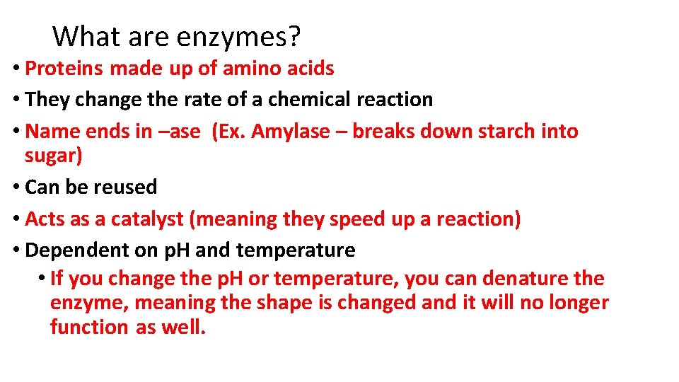 What are enzymes? • Proteins made up of amino acids • They change the