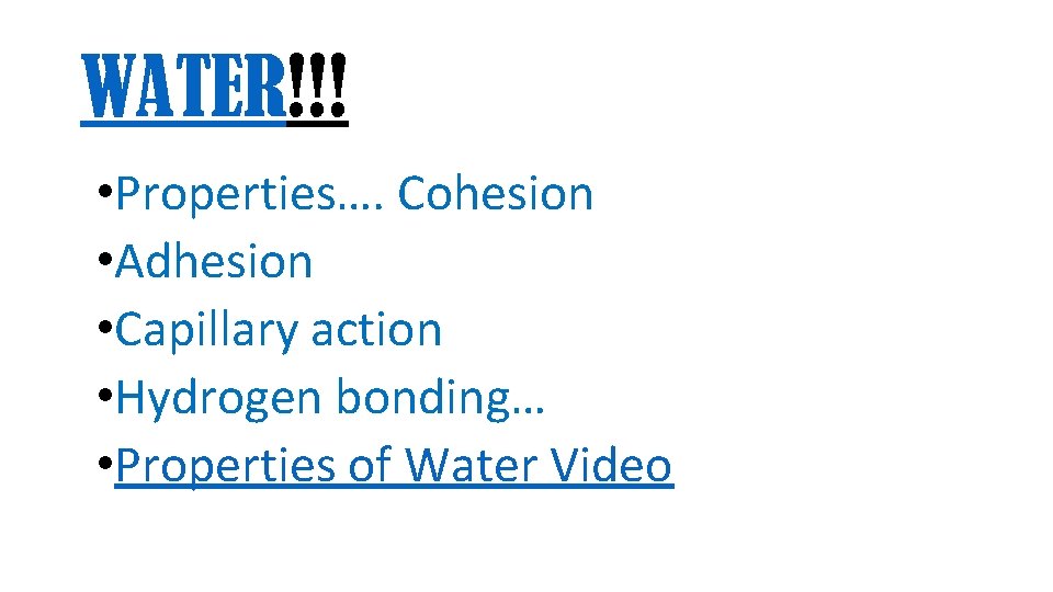 WATER!!! • Properties…. Cohesion • Adhesion • Capillary action • Hydrogen bonding… • Properties