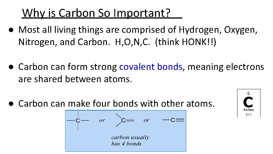 Why is Carbon So Important? ● Most all living things are comprised of Hydrogen,