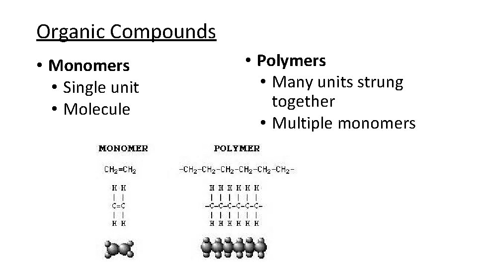 Organic Compounds • Monomers • Single unit • Molecule • Polymers • Many units
