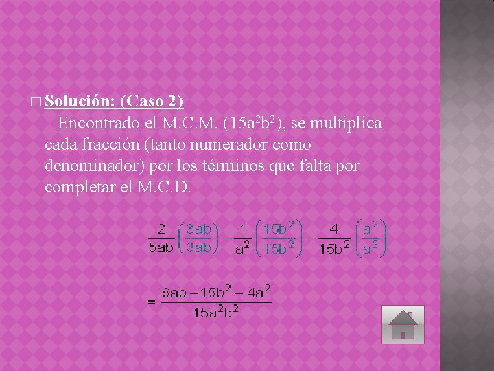 � Solución: (Caso 2) Encontrado el M. C. M. (15 a 2 b 2),