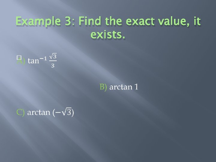 Example 3: Find the exact value, it exists. � 