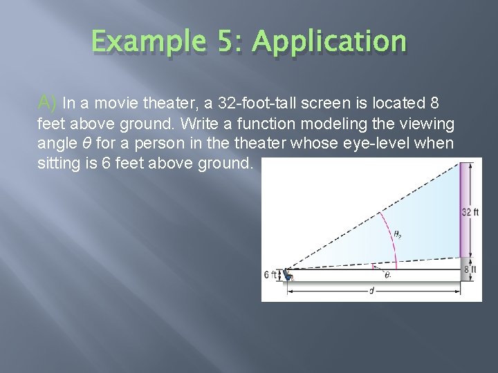 Example 5: Application A) In a movie theater, a 32 -foot-tall screen is located