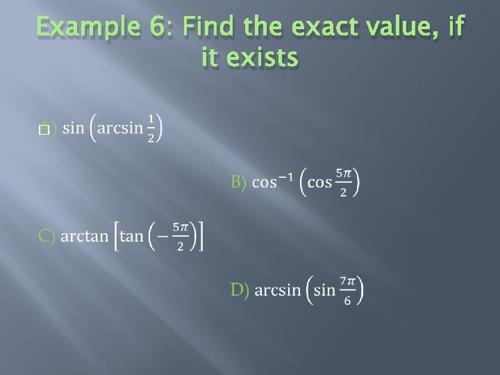 Example 6: Find the exact value, if it exists � 