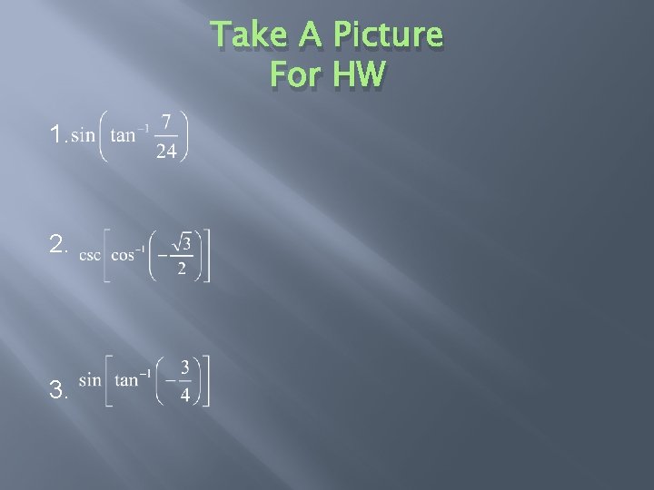 Take A Picture For HW 1. 2. 3. 