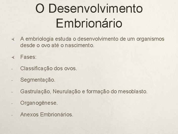 O Desenvolvimento Embrionário A embriologia estuda o desenvolvimento de um organismos desde o ovo