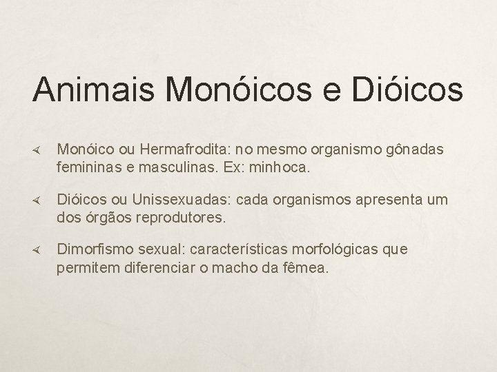 Animais Monóicos e Dióicos Monóico ou Hermafrodita: no mesmo organismo gônadas femininas e masculinas.