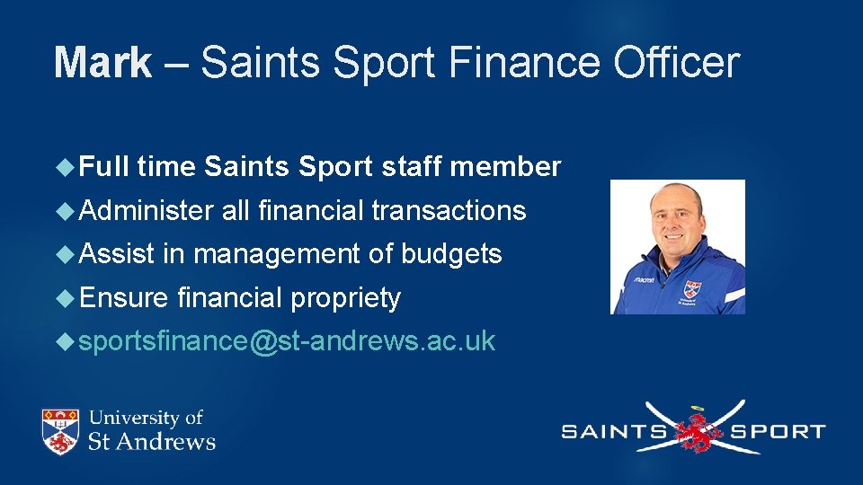 Mark – Saints Sport Finance Officer Full time Saints Sport staff member Administer Assist