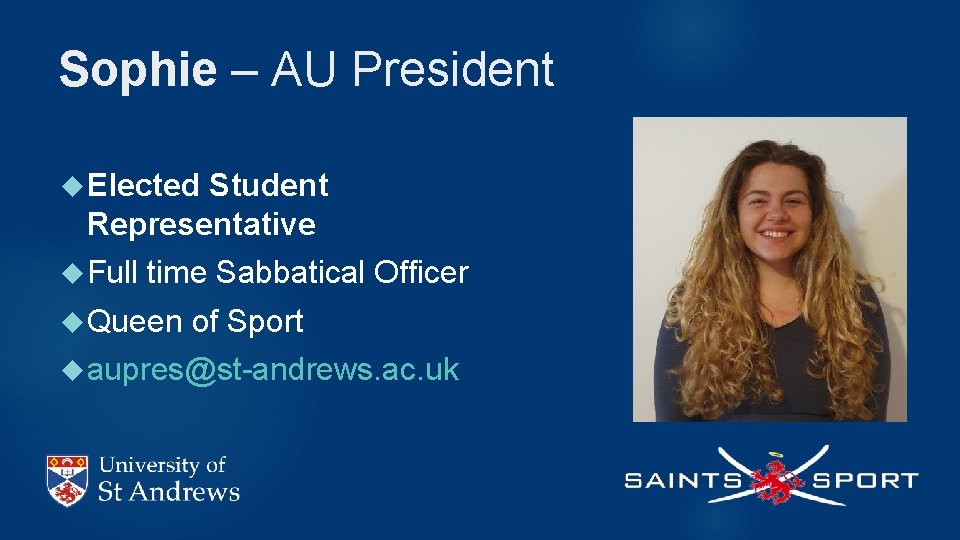 Sophie – AU President Elected Student Representative Full time Sabbatical Officer Queen of Sport