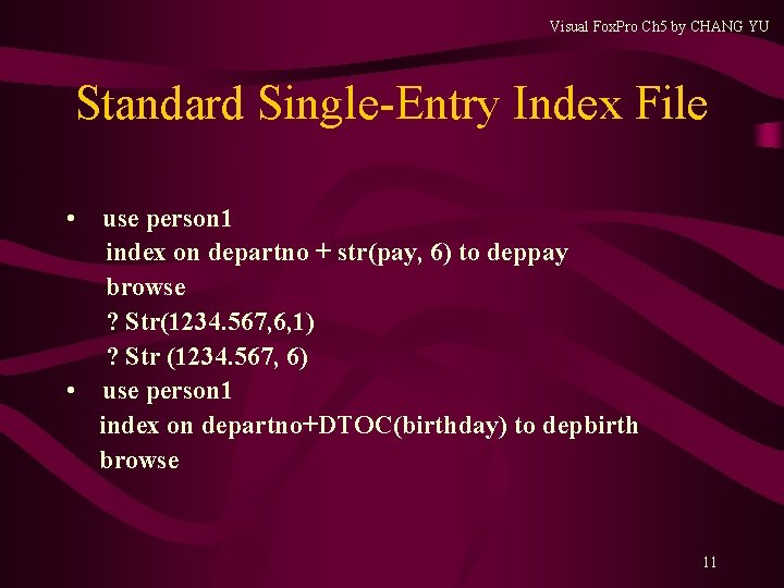 Visual Fox. Pro Ch 5 by CHANG YU Standard Single-Entry Index File • use Visual Fox. Pro Ch 5 by CHANG YU Standard Single-Entry Index File • use