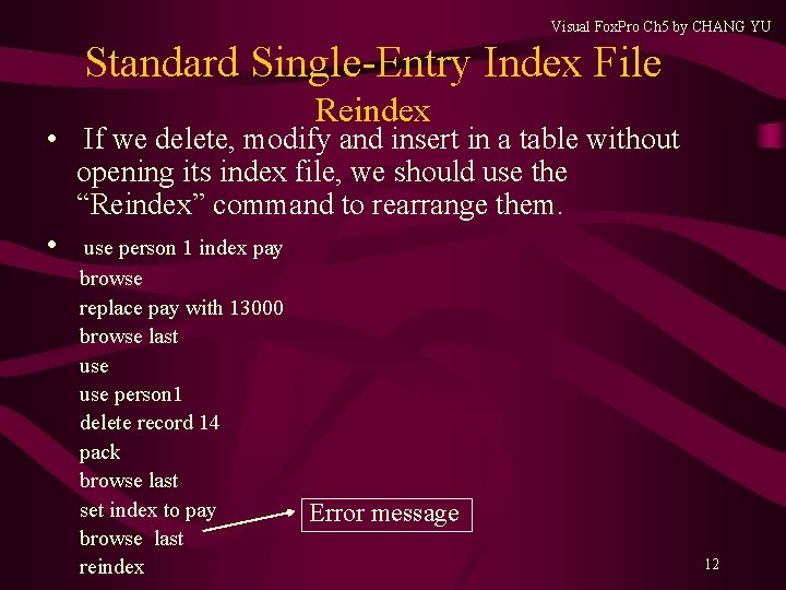 Visual Fox. Pro Ch 5 by CHANG YU Standard Single-Entry Index File Reindex • Visual Fox. Pro Ch 5 by CHANG YU Standard Single-Entry Index File Reindex •