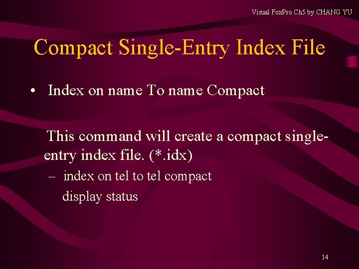 Visual Fox. Pro Ch 5 by CHANG YU Compact Single-Entry Index File • Index Visual Fox. Pro Ch 5 by CHANG YU Compact Single-Entry Index File • Index