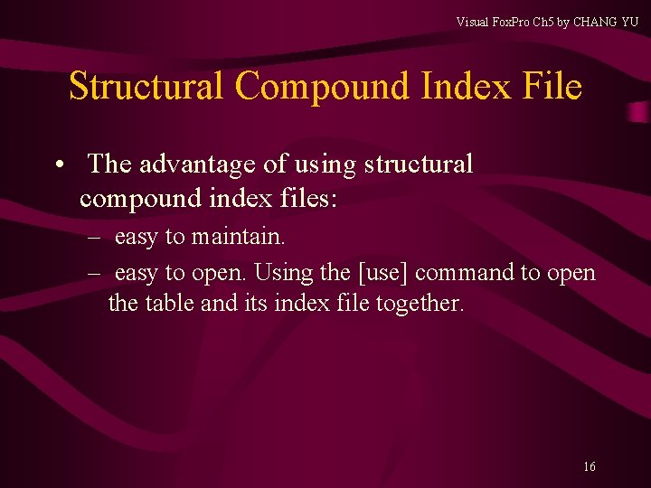 Visual Fox. Pro Ch 5 by CHANG YU Structural Compound Index File • The Visual Fox. Pro Ch 5 by CHANG YU Structural Compound Index File • The