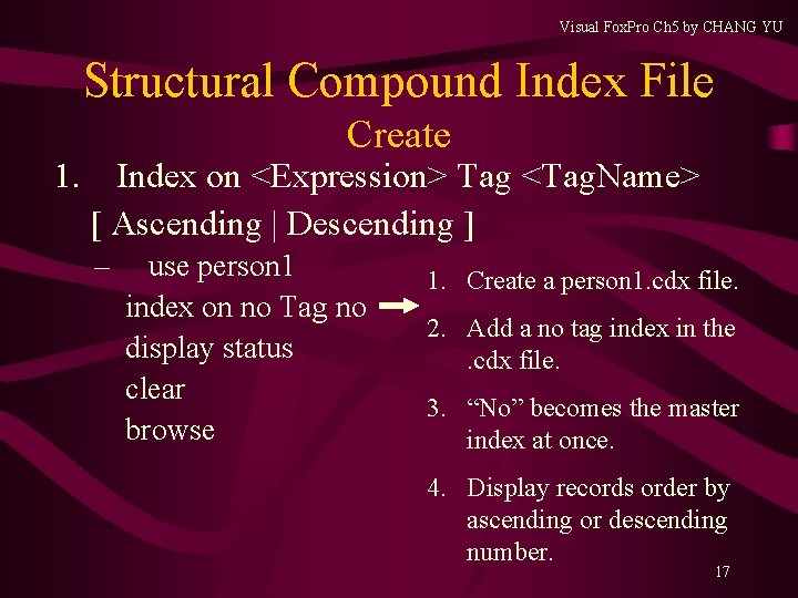 Visual Fox. Pro Ch 5 by CHANG YU Structural Compound Index File Create 1. Visual Fox. Pro Ch 5 by CHANG YU Structural Compound Index File Create 1.