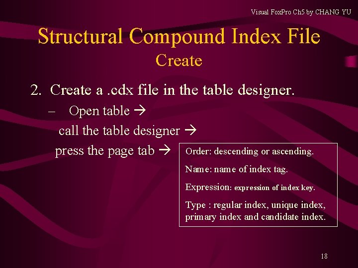 Visual Fox. Pro Ch 5 by CHANG YU Structural Compound Index File Create 2. Visual Fox. Pro Ch 5 by CHANG YU Structural Compound Index File Create 2.