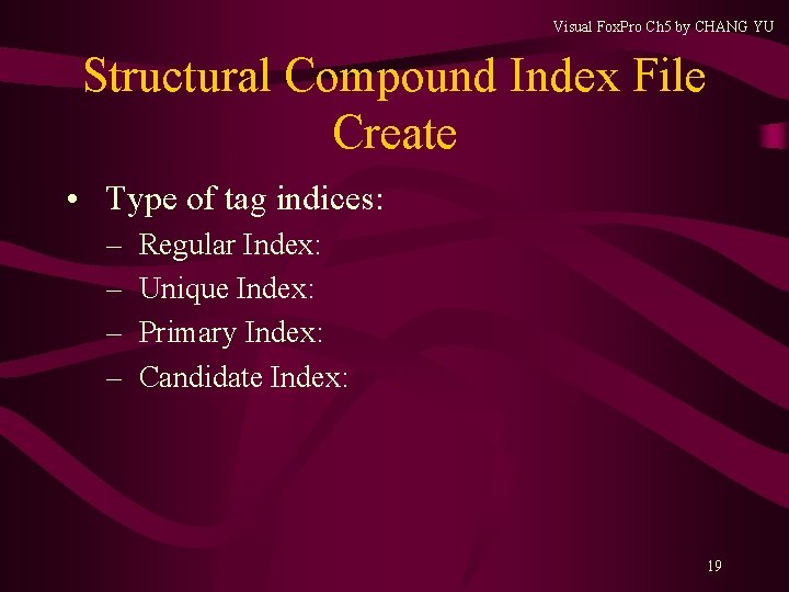 Visual Fox. Pro Ch 5 by CHANG YU Structural Compound Index File Create • Visual Fox. Pro Ch 5 by CHANG YU Structural Compound Index File Create •