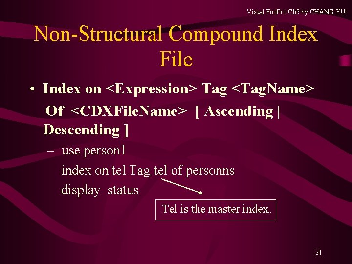 Visual Fox. Pro Ch 5 by CHANG YU Non-Structural Compound Index File • Index Visual Fox. Pro Ch 5 by CHANG YU Non-Structural Compound Index File • Index
