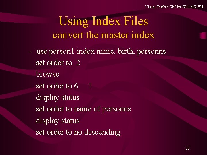 Visual Fox. Pro Ch 5 by CHANG YU Using Index Files convert the master Visual Fox. Pro Ch 5 by CHANG YU Using Index Files convert the master