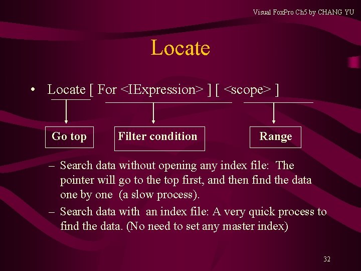 Visual Fox. Pro Ch 5 by CHANG YU Locate • Locate [ For <IExpression> Visual Fox. Pro Ch 5 by CHANG YU Locate • Locate [ For <IExpression>