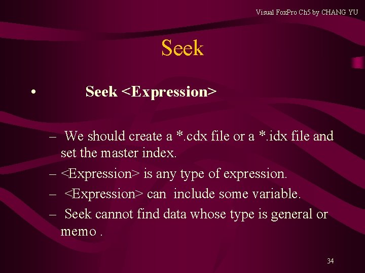 Visual Fox. Pro Ch 5 by CHANG YU Seek • Seek <Expression> – We Visual Fox. Pro Ch 5 by CHANG YU Seek • Seek <Expression> – We