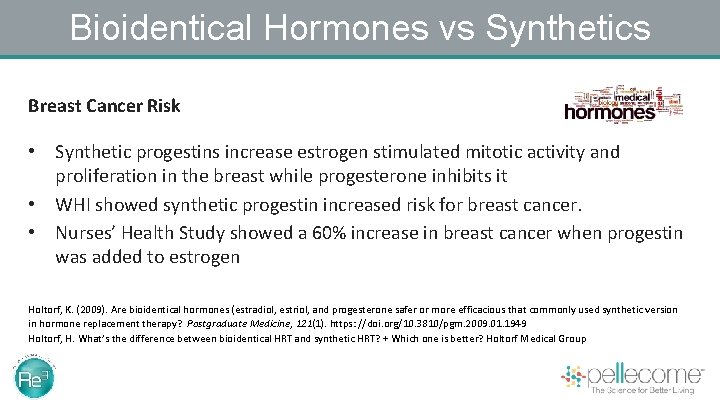 Bioidentical Hormones vs Synthetics Breast Cancer Risk • Synthetic progestins increase estrogen stimulated mitotic