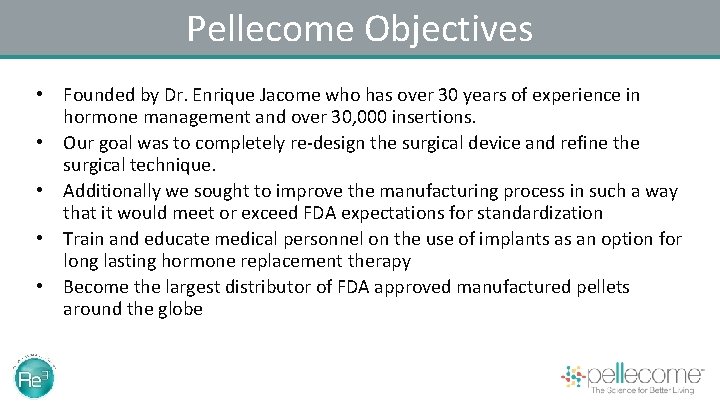 Pellecome Objectives • Founded by Dr. Enrique Jacome who has over 30 years of
