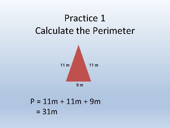 Practice 1 Calculate the Perimeter 11 m 9 m P = 11 m +