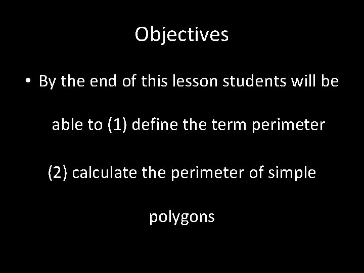 Objectives • By the end of this lesson students will be able to (1)