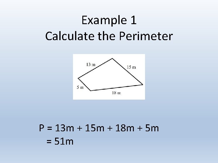 Example 1 Calculate the Perimeter P = 13 m + 15 m + 18